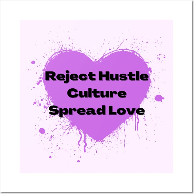 Reject Hustle Culture - Spread Love (Orchid) Wall Art by Tanglewood Creations